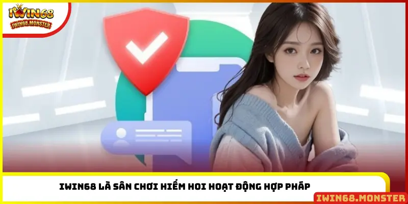 IWIN68 là sân chơi hiếm hoi hoạt động hợp pháp