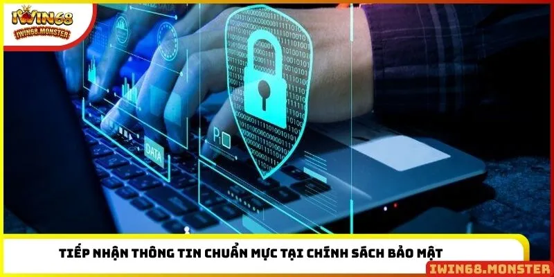 Tiếp nhận thông tin chuẩn mực tại chính sách bảo mật
